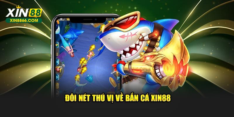 Đôi nét thú vị về bắn cá XIN88