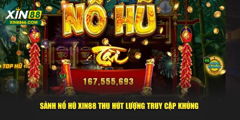 Sảnh nổ hũ tại XIN88 thu hút lượng truy cập khủng